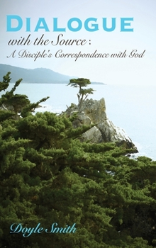 Hardcover DIALOGUE with the Source: A Disciple's Correspondence with God Book
