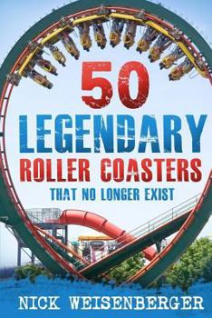 Paperback 50 Legendary Roller Coasters That No Longer Exist Book