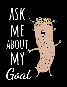 Paperback Ask Me About My Goat: Cute College Ruled Journal / Notebook / Notepad, Goat Gifts, Perfect For School Book