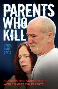 Paperback Parents Who Kill: Shocking True Stories of the World's Most Evil Parents Book