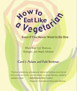 Paperback How to Eat Like a Vegetarian Even If You Never Want to Be One: More Than 250 Shortcuts, Strategies, and Simple Solutions Book