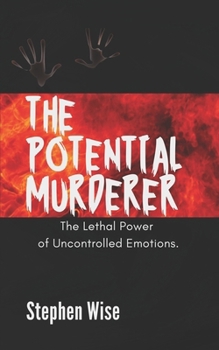 The Potential Murderer: The lethal power of uncontrolled emotions.