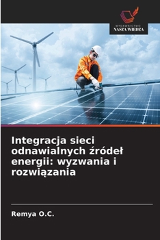 Integracja sieci odnawialnych zródel energii: wyzwania i rozwiazania (Polish Edition)
