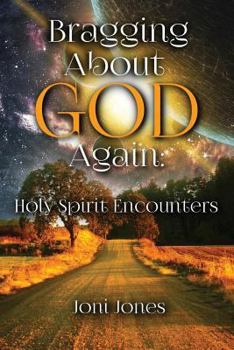 Paperback Bragging About God Again: Holy Spirit Encounters Book