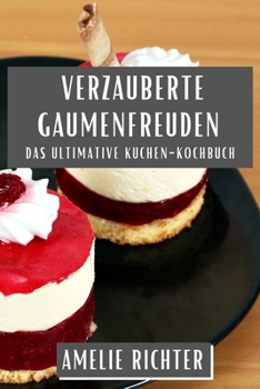 Paperback Verzauberte Gaumenfreuden: Das ultimative Kuchen-Kochbuch [German] Book