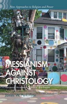 Paperback Messianism Against Christology: Resistance Movements, Folk Arts, and Empire Book