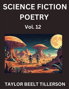 Science Fiction Poetry (Volume 12)- SciFi, Fantasy, and Speculative Poetry, Discover Chronicles of the Sci-fi Stellar Verse, Echoes of the Void, and N