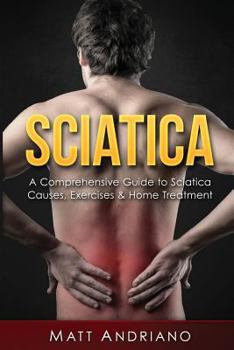 Paperback Sciatica: A Comprehensive Guide to Sciatica Causes, Exercises & Home Treatment Book