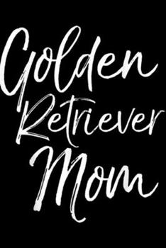 Golden Retriever Mom: Golden Retriever Mom Fun Dog Mother  Journal/Notebook Blank Lined Ruled 6x9 100 Pages