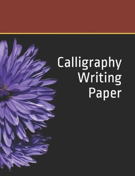 Paperback Calligraphy Writing Paper: 122 Sheet Pad, Calligraphy Practice Paper And Workbook For Lettering Artist For Adults, Kids, Teens And Beginners Book