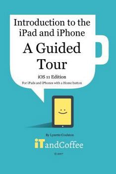 Paperback A Guided Tour of the iPad and iPhone (iOS 11 Edition): Introduction to the iPad and iPhone Series Book