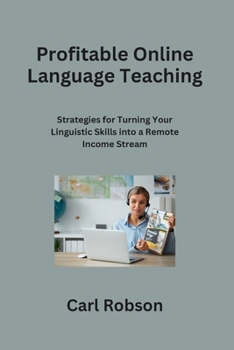 Paperback Profitable Online Language Teaching: Strategies for Turning Your Linguistic Skills into a Remote Income Stream Book