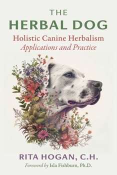 Paperback The Herbal Dog: Holistic Canine Herbalism Applications and Practice Book