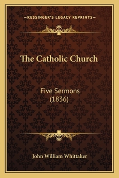 Paperback The Catholic Church: Five Sermons (1836) Book