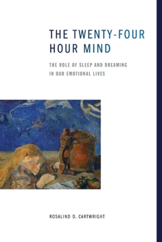 Paperback The Twenty-Four Hour Mind: The Role of Sleep and Dreaming in Our Emotional Lives Book