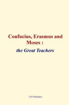 Paperback Confucius, Erasmus and Moses: the great teachers Book
