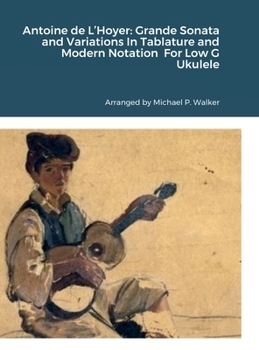 Hardcover Antoine de L'Hoyer: Grande Sonata and Variations In Tablature and Modern Notation For Low G Ukulele Book