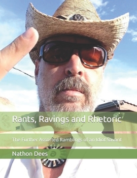 Paperback Rants, Ravings and Rhetoric: The Further Assorted Ramblings of an Idiot Savant Book