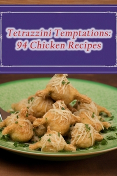 Paperback Tetrazzini Temptations: 94 Chicken Recipes Book