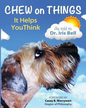 Paperback Chew on Things - It Helps You Think: Words of Wisdom from a Worried Canine Book