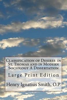 Paperback Classification of Desires in St. Thomas and in Modern Sociology A Dissertation: Large Print Edition Book