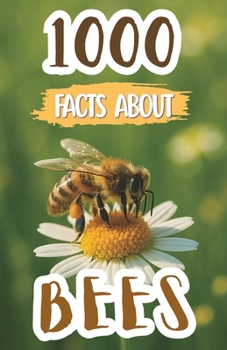 1000 Bee Facts For Kids: Amazing Discoveries, Cool Trivia, and Fun Insights About Honeybees, Pollination, Hives, and Nature’s Tiny Heroes