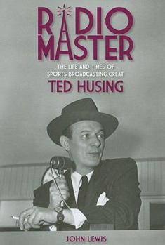 Hardcover Radio Master: The Life and Times of Sports Broadcasting Great Ted Husing Book