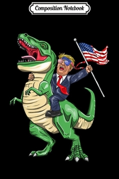 Paperback Composition Notebook: T Rex Dinosaur With Trump American Flag For Patriot Journal/Notebook Blank Lined Ruled 6x9 100 Pages Book