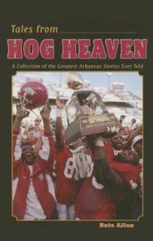 Hardcover Tales from Hog Heaven: A Collection of the Greatest Arkansas Football Stories Ever Told Book
