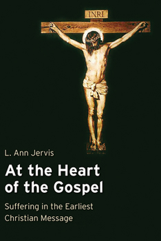 Paperback At the Heart of the Gospel: Suffering in the Earliest Christian Message Book