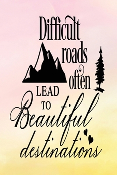 Daily Gratitude Journal: Difficult Roads Often Lead To Beautiful Destinations | Daily and Weekly Reflection | Positive Mindset Notebook | Cultivate ... Women's Faith (Encouraging Quotes and Verses)