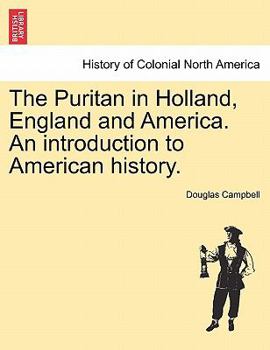 Paperback The Puritan in Holland, England and America. An introduction to American history. Book