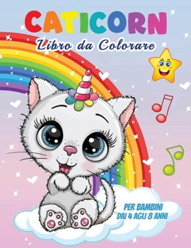 Caticorn Libro da Colorare: Per bambini dai 4 agli 8 anni, 45 illustrazioni uniche da colorare, libro di gatti perfetto per bambini, ragazzi e ragazze, Meraviglioso libro da colorare di gatti per bamb
