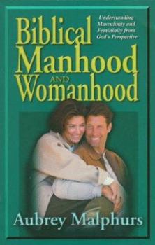 Paperback Biblical Manhood and Womanhood: Understanding Masculinity and Femininity from God's Perspective Book