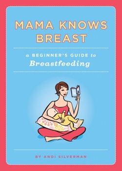Paperback Mama Knows Breast: A Beginner's Guide to Breastfeeding Book