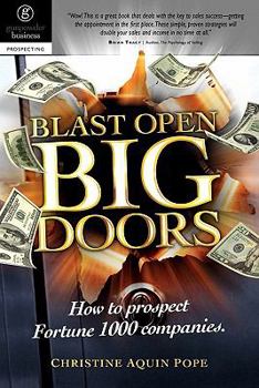 Paperback Blast Open Big Doors: How to Prospect Fortune 1000 Companies. Book