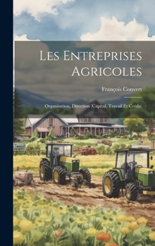 Hardcover Les Entreprises Agricoles: Organisation, Direction (Capital, Travail Et Crédit) [French] Book
