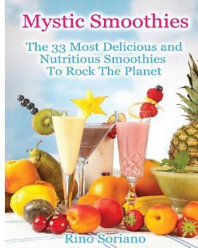 Paperback Mystic Smoothies: The 33 Most Delicious and Nutritious Smoothies To Rock The Planet Book