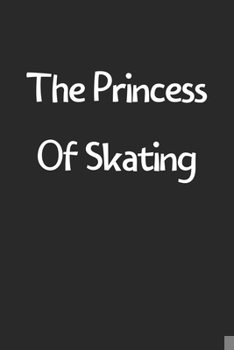 Paperback The Princess Of Skating: Lined Journal, 120 Pages, 6 x 9, Funny Skating Gift Idea, Black Matte Finish (The Princess Of Skating Journal) Book