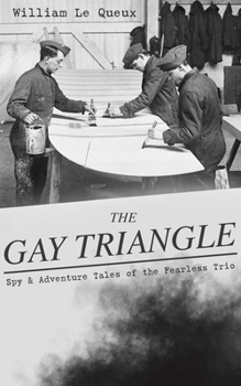 Paperback THE GAY TRIANGLE - Spy & Adventure Tales of the Fearless Trio: The Mystery of Rasputin's Jewels, A Race for a Throne, The Sorcerer of Soho, The Master Book