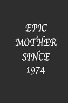 Paperback Epic Mother since 1974 Notebook Birthday Gift: Lined notebook / Reminder / Journal Gift, 120 Pages, 6*9, Soft Cover, Matte Finish Book