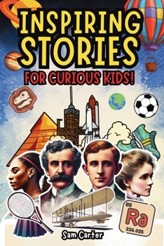 Inspiring Stories for Curious Kids: Amazing Short Reads on History, Science and Sports