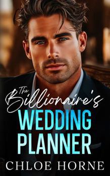 Paperback The Billionaire's Wedding Planner: An Enemies to Lovers Forced Proximity Romance Book