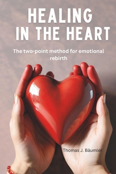 Healing in the Heart: The two-point method for emotional rebirth