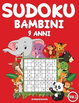 Sudoku bambini 9 anni: 200 Sudoku per bambini di 9 anni – istruzioni e soluzioni incluse (Vol. 1) (Italian Edition)