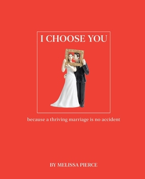 Paperback I Choose You: Because a Thriving Marriage Is No Accident Book