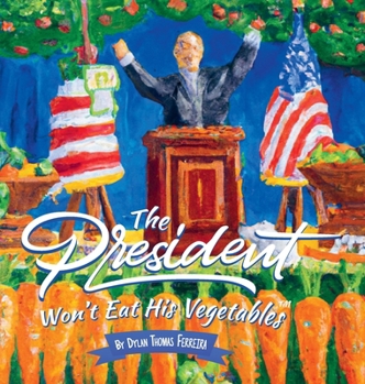 Hardcover The President Won't Eat His Vegetables Book