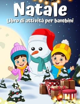 Paperback Libro di attivit? di Natale per bambini et? 4-8 8-12: Una colorazione creativa di vacanze, disegno, ricerca di parole, labirinto, giochi e puzzle Atti [Italian] Book