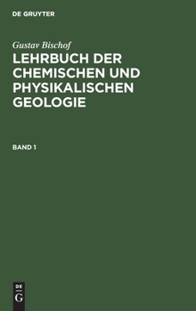 Hardcover Gustav Bischof: Lehrbuch Der Chemischen Und Physikalischen Geologie. Band 1 [German] Book