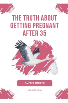 Paperback The Truth About Getting Pregnant After 35 Book